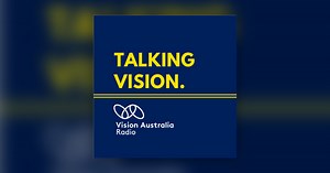 Talking Vision Edition 595 Week of 11th of October 2021 - Talking Vision by Vision Australia Radio