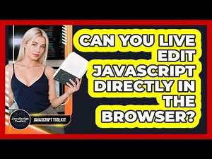 Can You Live Edit JavaScript Directly In The Browser? - JavaScript Toolkit