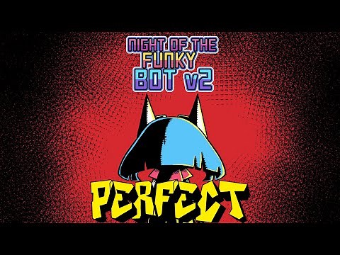 Friday Night Funkin' - Perfect Combo - Night of the Funky Bot V2 Mod + Cutscenes & Extras [HARD]