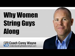 Why Women String Guys Along