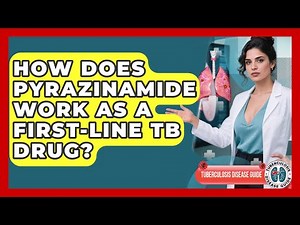 How Does Pyrazinamide Work As A First-line TB Drug? - Tuberculosis Disease Guide