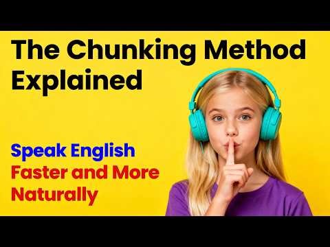 The Chunking Method Explained — Speak English Faster and More Naturally