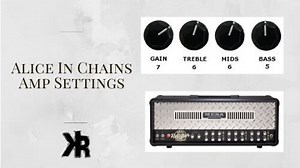 Sound Like Alice In Chains: Amp Settings and Gear