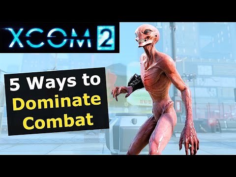 XCOM 2 Tips: Top 5 Tips to Dominate Mission Combat (How to Guide for Tactics)