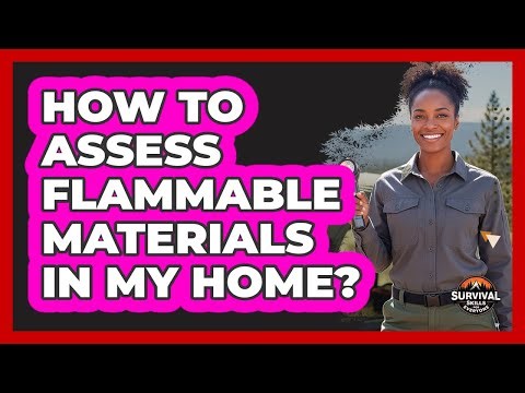 How To Assess Flammable Materials In My Home?