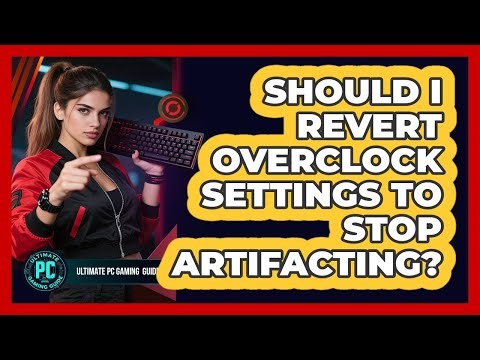 Should I Revert Overclock Settings To Stop Artifacting?