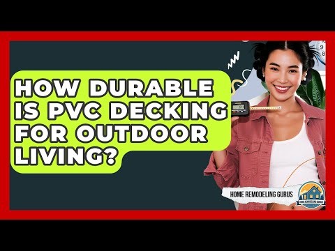How Durable Is PVC Decking For Outdoor Living? - Home Remodeling Gurus