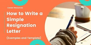 How to Write a Simple Resignation Letter in 2023 (Examples)