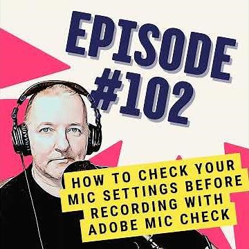 How to Check Your Mic Settings Before Recording with Adobe Mic Check