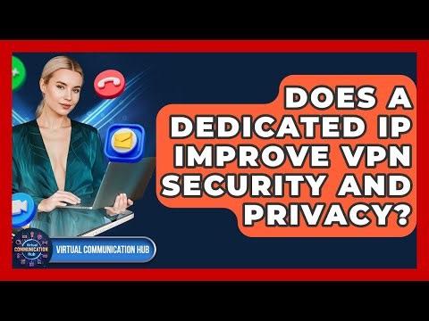 Does A Dedicated IP Improve VPN Security And Privacy? - Virtual Communication Hub
