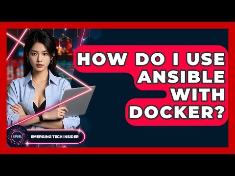 How Do I Use Ansible With Docker? - Emerging Tech Insider