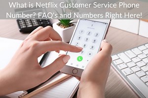 What is Netflix Customer Service Phone Number? FAQ's and Numbers Right Here! - netflixupdate.com