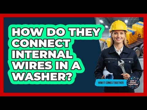 How Do They Connect Internal Wires In A Washer?