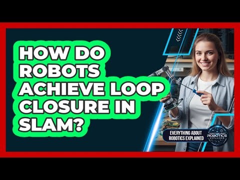 How Do Robots Achieve Loop Closure In SLAM?