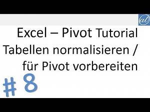 Excel - Pivot Tutorial 8 - Tabellen für die Auswertung normalisieren