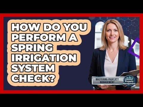How Do You Perform A Spring Irrigation System Check?