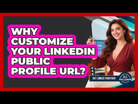 Why Customize Your LinkedIn Public Profile URL? - Get Linked Together