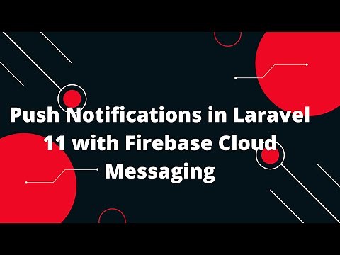 Push Notifications in Laravel 11 with Firebase Cloud Messaging