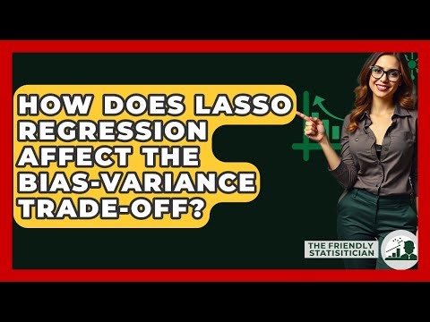 How Does Lasso Regression Affect The Bias-variance Trade-off? - The Friendly Statistician