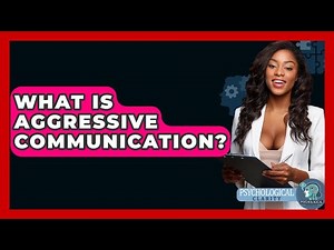 What Is Aggressive Communication? - Psychological Clarity