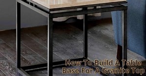How to Build a Table Base for a Granite Top (8 Steps Guideline)