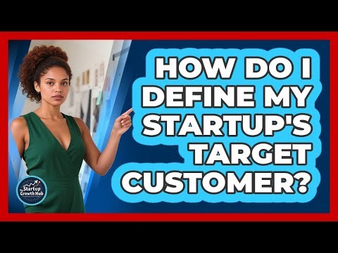 How Do I Define My Startup's Target Customer?