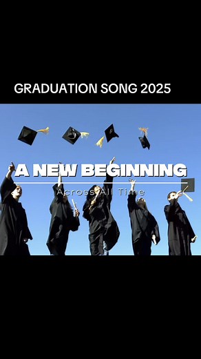 A New Beginning, Across All Time #GraduationSong #ClassOf2025 | graduation songs