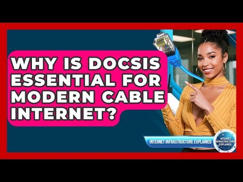 Why Is DOCSIS Essential For Modern Cable Internet? - Internet Infrastructure Explained