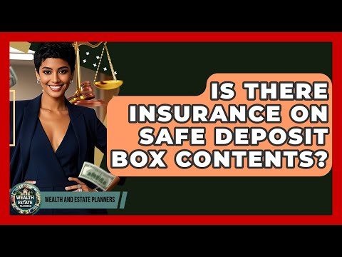 Is There Insurance On Safe Deposit Box Contents? - Wealth and Estate Planners