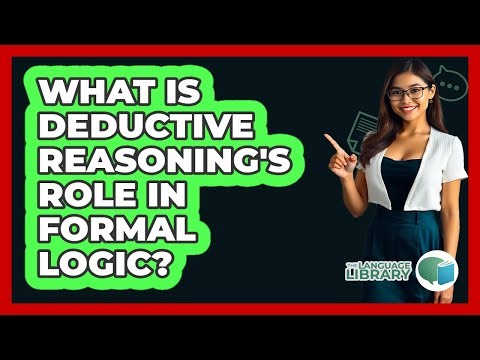 What Is Deductive Reasoning's Role In Formal Logic?