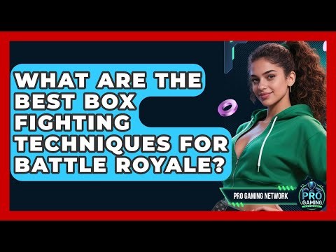 What Are The Best Box Fighting Techniques For Battle Royale? - Pro Gaming Network