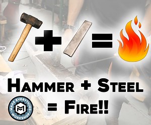 Start a Fire With a Hammer! (Strike Until Its Red Hot!)