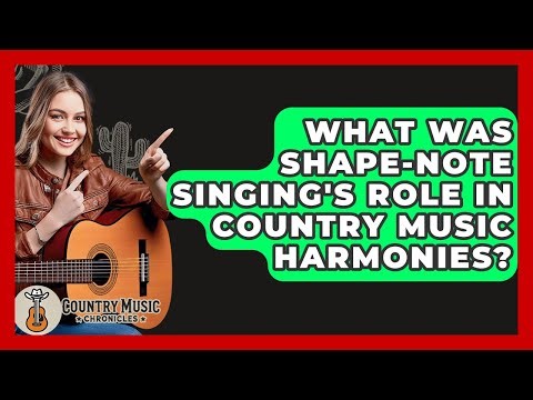 What Was Shape-note Singing's Role In Country Music Harmonies? - Country Music Chronicles