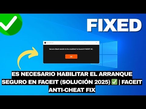 Es necesario habilitar el Arranque Seguro en Faceit (SOLUCIÓN 2025) ✅ | Faceit Anti-Cheat Fix