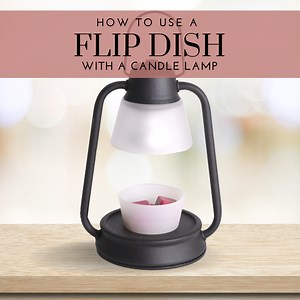 How To Use a Flip Dish with Wax Melts in a Candle Warming Lamp or Lantern | Candle Warmers